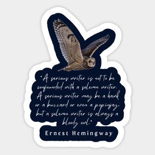 Ernest Hemingway quote about writers: A serious writer is not to be confounded with a solemn writer. Sticker